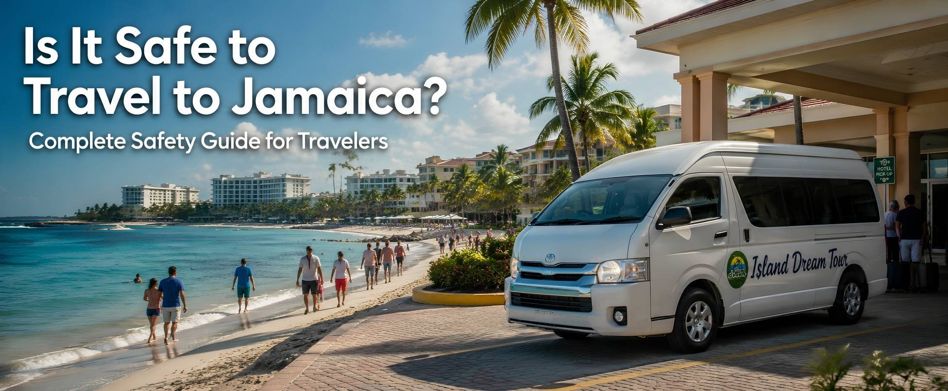 Is It Safe to Travel to Jamaica? Safety Guide for 2026 Is It Safe to Travel to Jamaica featuring Island Dream Tour airport transfer van with tourists beach and safe resort travel scene