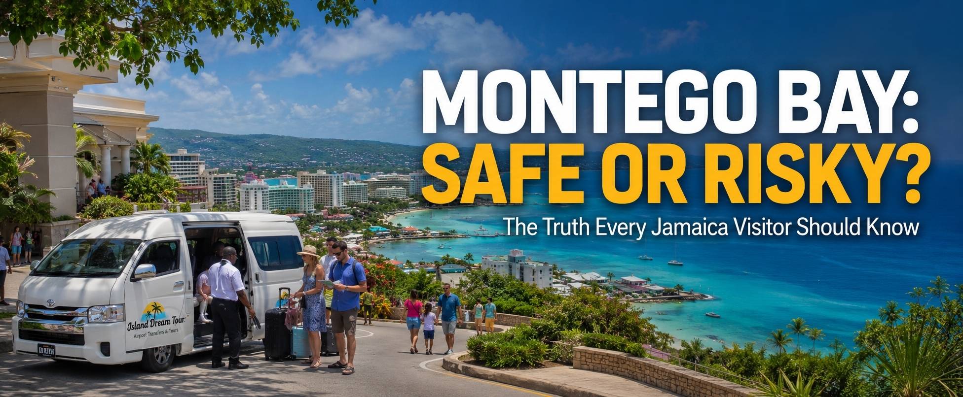 Is Montego Bay Safe travel guide showing tourists, Island Dream Tour transfer, resorts, and Montego Bay coastline in Jamaica safely explored by visitors.